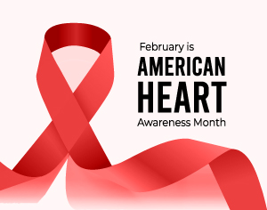 February is American Heart Awareness Month